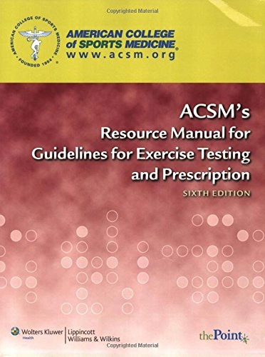 ACSM's resource manual for Guidelines for exercise testing and prescription; Jonathan K. Ehrman; 2010