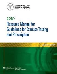 ACSM's resource manual for Guidelines for exercise testing and prescription; David P. Swain, American College of Sports Medicine.; 2014