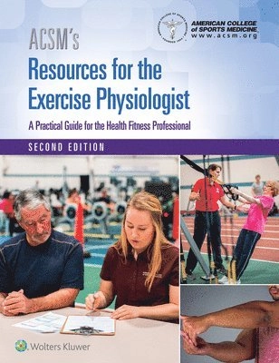 ACSM's resources for the exercise physiologist : a practical guide for the health fitness professional; Peter Magyari; 2018