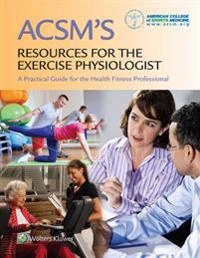 ACSM's resources for the exercise physiologist : a practical guide for the health fitness professional; Gary. Ligouri; 2014
