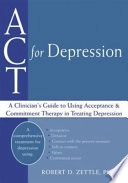 ACT for depression : a clinician's guide to using acceptance & commitment therapy in treating depression; Robert D. Zettle; 2007