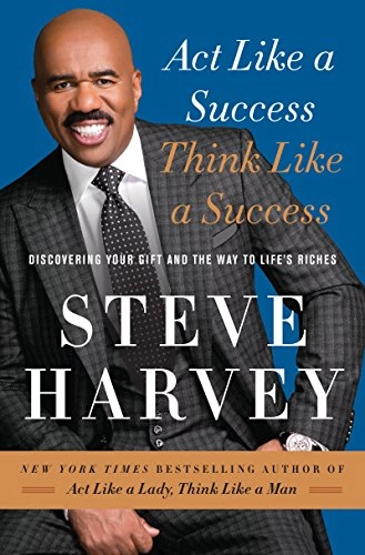 Act like a success, think like a success : discovering your gift and the way to life's riches; Steve Harvey; 2014