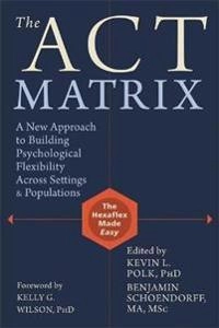 Act matrix - a new approach to building psychological flexibility across se; Benjamin Schoendorff; 2014