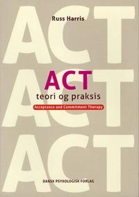 ACT - Teori og praksis; Russ Harris; 2011