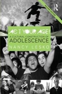 Act your age! : a cultural construction of adolescence; Nancy. Lesko; 2012