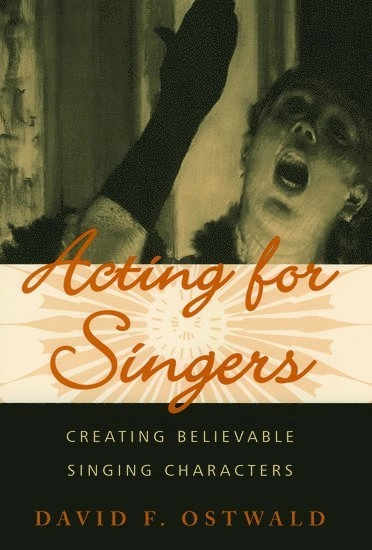 Acting for singers : creating believable singing characters; David Ostwald; 2005