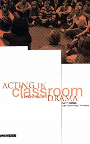 Acting in classroom drama : a critical analysis; Gavin M. Bolton; 1998