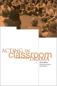 Acting in classroom drama : a critical analysis; Gavin M. Bolton; 1999