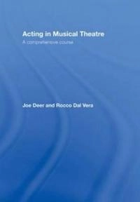 Acting in musical theatre : a comprehensive course; Joe Deer; 2008