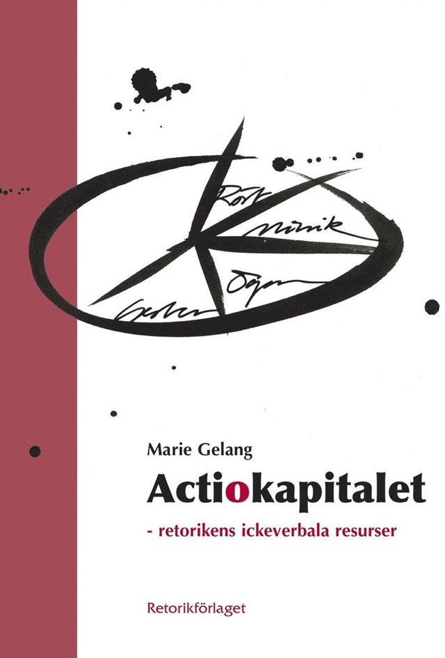 Actiokapitalet : retorikens ickeverbala resurser; Marie Gelang; 2020