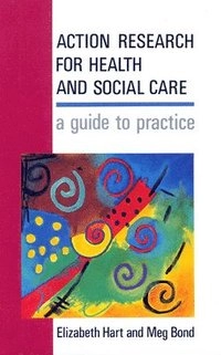 Action research for health and social care : a guide to practice; Elizabeth Hart; 1995