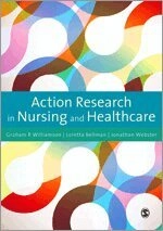 Action research in nursing and healthcare; Graham R. Williamson, Loretta. Bellman, Jonathan. Webster; 2012