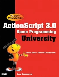 ActionScript 3.0 game programming university; Gary Rosenzweig; 2008