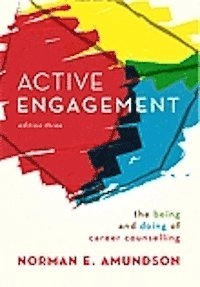 Active Engagement : the being and doing of career counselling; Norman E. Amundson; 2014