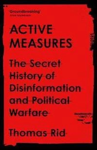 Active measures : the secret history of disinformation and political warfare; Thomas Rid; 2021