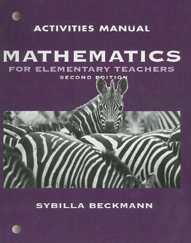 Activities to accompany Mathematics for elementary teachers; Sybilla Beckmann; 2008