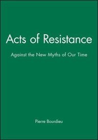 Acts of resistance - against the new myths of our time; Pierre Bourdieu; 1998