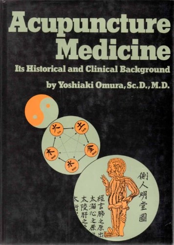 Acupuncture Medicine: Its Historical and Clinical Background; Yoshiaki Omura