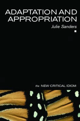 Adaptation and appropriation; Julie Sanders; 2006