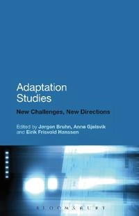 Adaptation studies : new challenges, new directions; Jørgen Bruhn, Anne Gjelsvik, Eirik Frisvold Hanssen; 2013