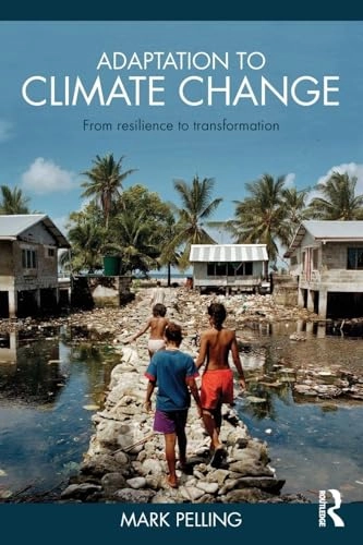 Adaptation to climate change : from resilience to transformation; Mark Pelling; 2011