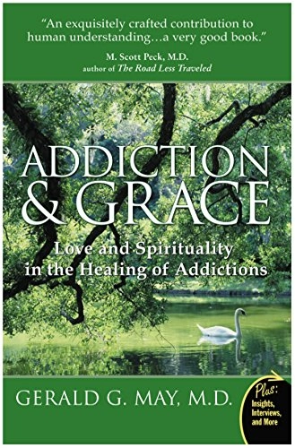 Addiction And Grace: Love And Spirituality In The Healing Of Addictions; Gerald G Md May; 2007