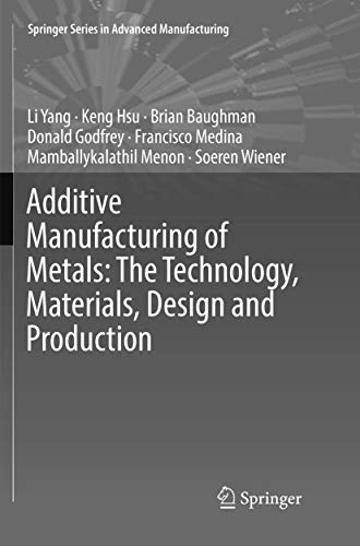 Additive Manufacturing of Metals: The Technology, Materials, Design and Production; Li Yang; 2018