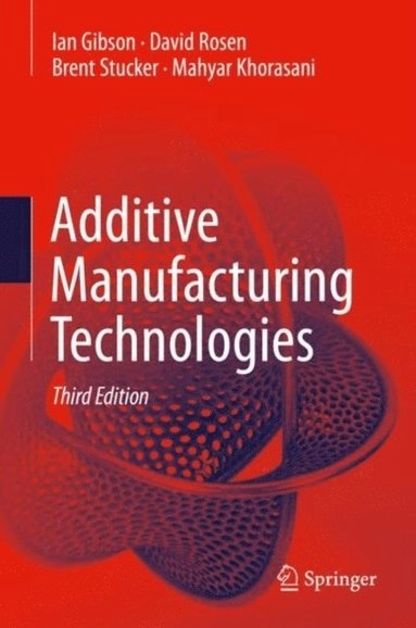 Additive Manufacturing Technologies; Ian Gibson, David Rosen, Brent Stucker, Mahyar Khorasani; 2020