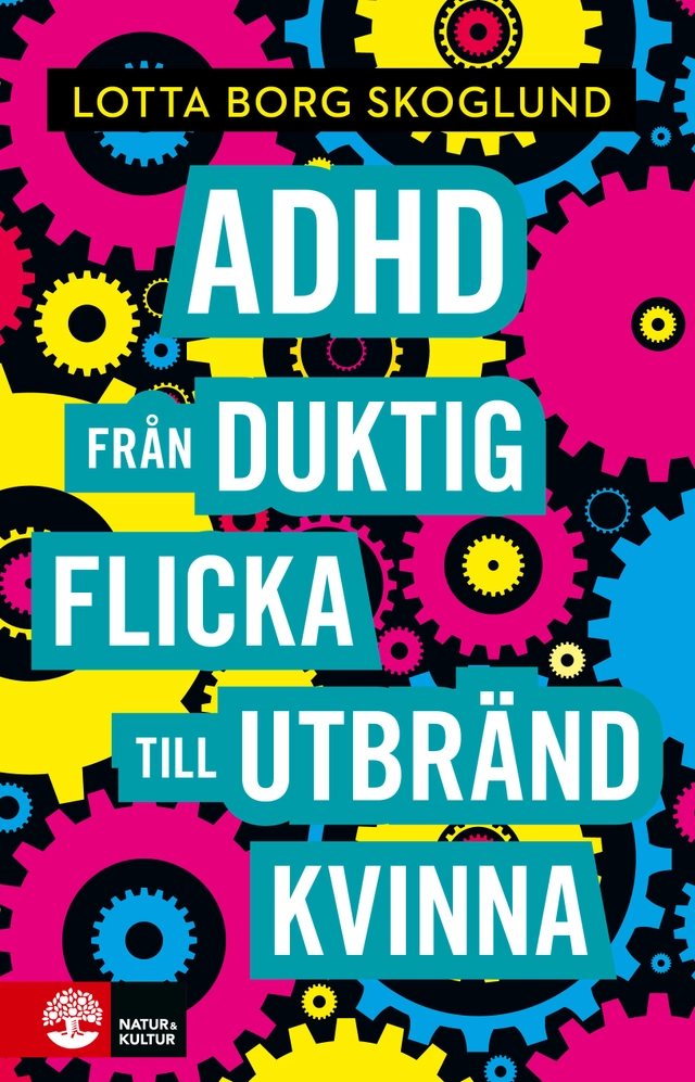 Adhd : från duktig flicka till utbränd kvinna; Lotta Borg Skoglund; 2020