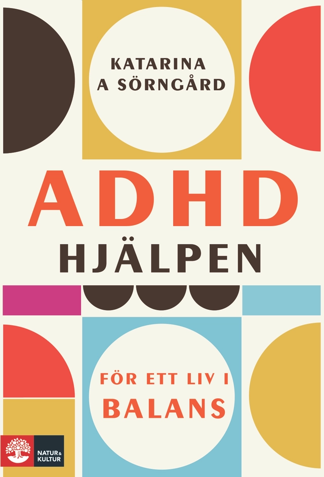 ADHD-hjälpen : för ett liv i balans; Katarina A. Sörngård; 2014