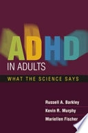 ADHD in adults : what the science says; Russell A. Barkley; 2008