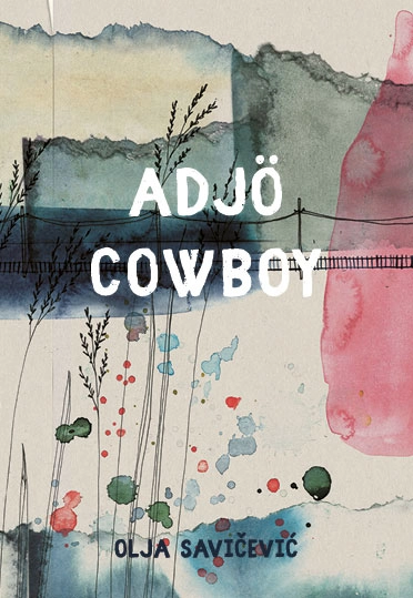 Adjö cowboy; Olja Savicevic; 2017