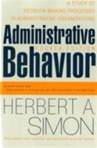 Administrative behavior : a study of decision-making processes in administrative organisations; Herbert A. Simon; 1997
