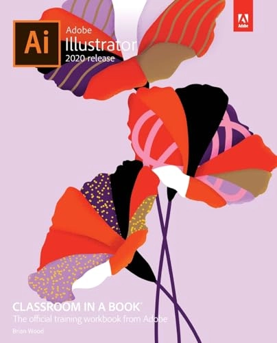 Adobe Illustrator Classroom in a Book (2020 release); Brian Wood; 2020
