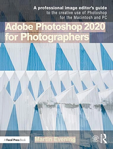 Adobe Photoshop 2020 for photographers : a professional image editor's guide to the creative use of Photoshop for the Macintosh and PC; Martin Evening; 2020