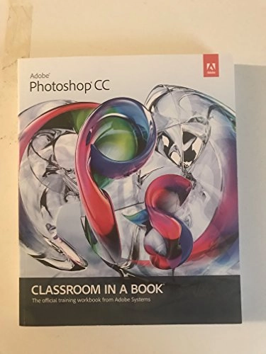 Adobe Photoshop CC : classroom in a book : the official training workbook from Adobe Systems; jay Graham, Lisa Farrer, Gawain Weaver; 2013