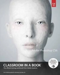 Adobe Photoshop CS6 : classroom in a book ; the official training workbook from Adobe systems; Adobe Creative Team; 2012
