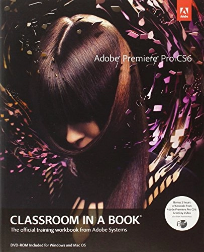 Adobe Premiere Pro CS6 Classroom in a Book; Adobe Creative Team; 2012