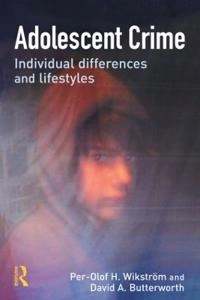 Adolescent Crime; Per-Olof H Wikstrom, David Butterworth; 2007