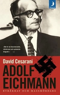Adolf Eichmann : byråkrat och massmördare; David Cesarini; 2006