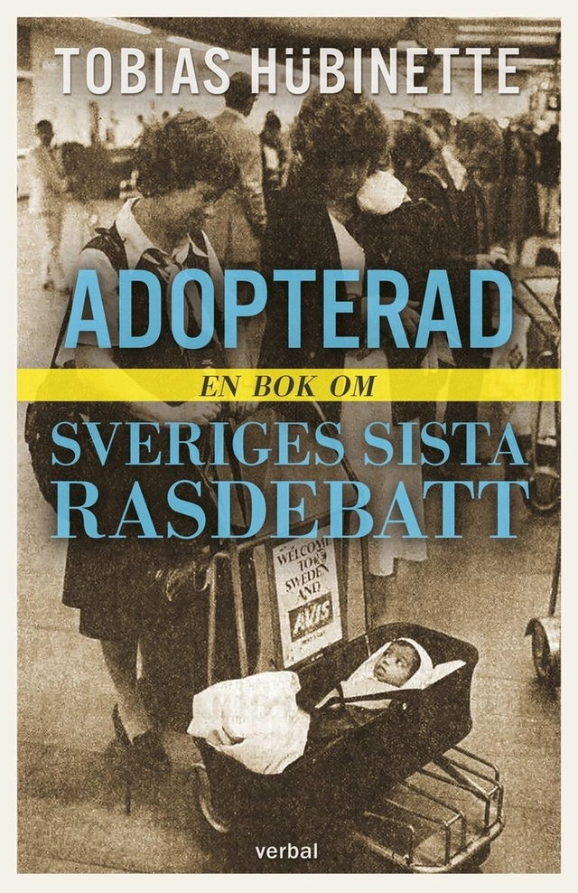Adopterad : en bok om Sveriges sista rasdebatt; Tobias Hübinette; 2024