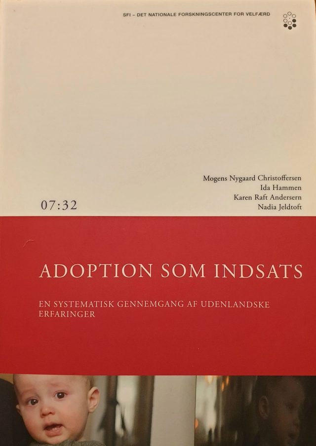 Adoption som indsats: en systematisk gennemgang af udenlandske erfaringer. Volym 7:32; Mogens Nygaard Christoffersen, Ida Hammen, Karen Raft Andersern, Nadja Jeldtoft; 2007