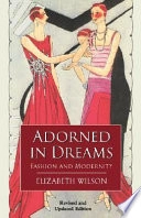 Adorned in dreams : fashion and modernity; Elizabeth Wilson; 2003
