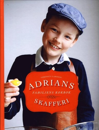 Adrians skafferi : familjens kokbok; Veronica Larsson; 2014