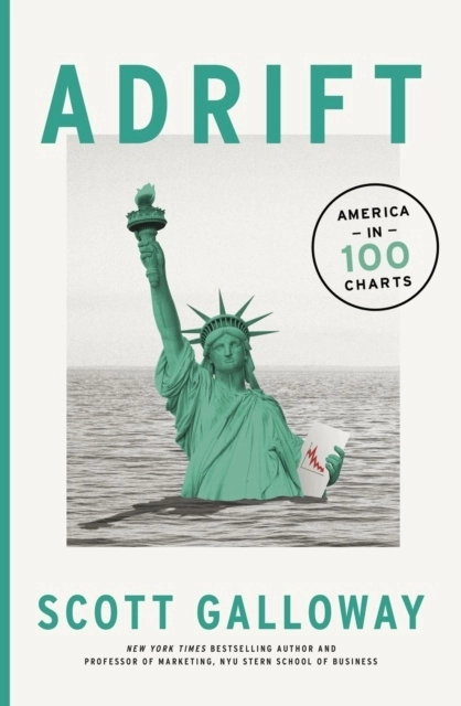 Adrift - 100 Charts that Reveal Why America is on the Brink of Change; Scott Galloway; 2022