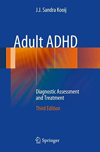 Adult ADHD : diagnostic assessment and treatment; J. J. Sandra Kooij; 2013