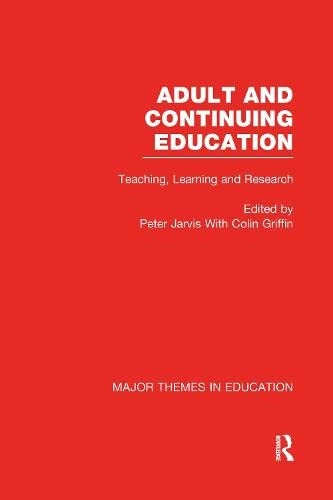 Adult and continuing education : major themes in education. · Teaching, learning and research, Volume IV; Peter Jarvis, Colin Griffin; 2003