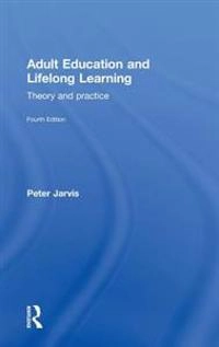 Adult education and lifelong learning : theory and practice; Peter Jarvis; 2010