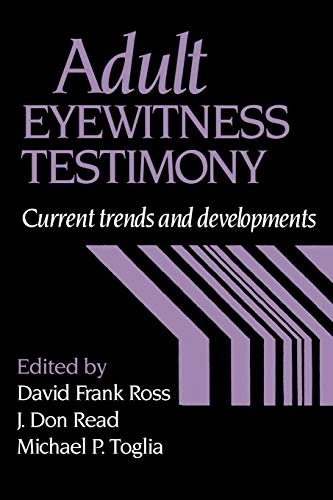 Adult eyewitness testimony : current trends and developments; David Frank Ross, J Don Read, Michael P Toglia; 1994