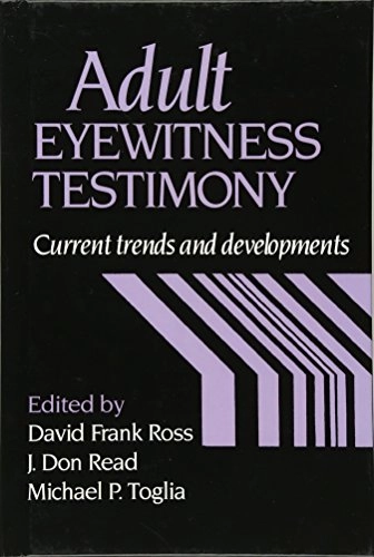 Adult eyewitness testimony : current trends and developments; David Frank Ross, J Don Read, Michael P Toglia; 1994